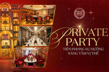 Private Party - Không gian riêng dấu ấn xứng tầm